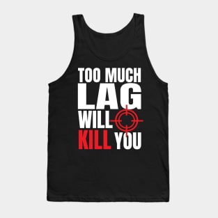 Too Much Lag Will Kill You Tank Top